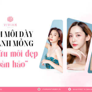 tiêm môi dày thành mỏng tại vivian